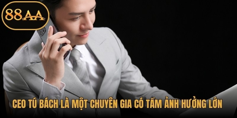 CEO Tú Bách là một chuyên gia có tầm ảnh hưởng lớn hiện nay