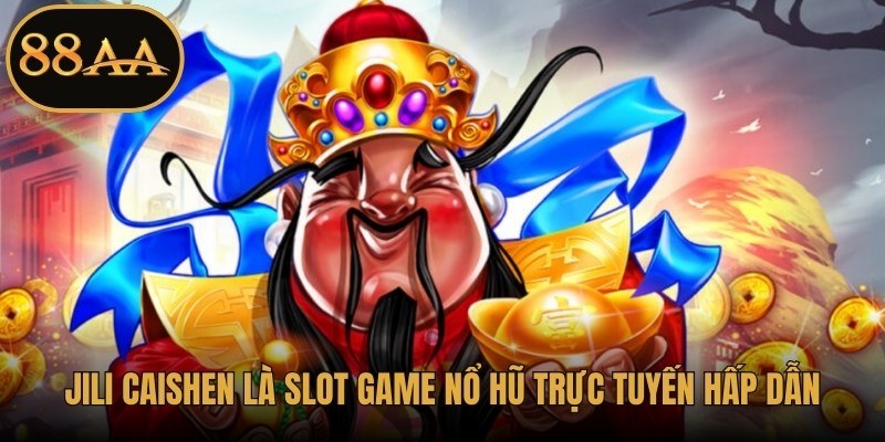 JILI Caishen là slot game nổ hũ trực tuyến hấp dẫn
