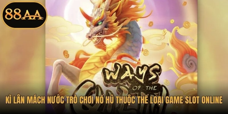 Kì lân mách nước là trò chơi nổ hũ thuộc thể loại game slot online