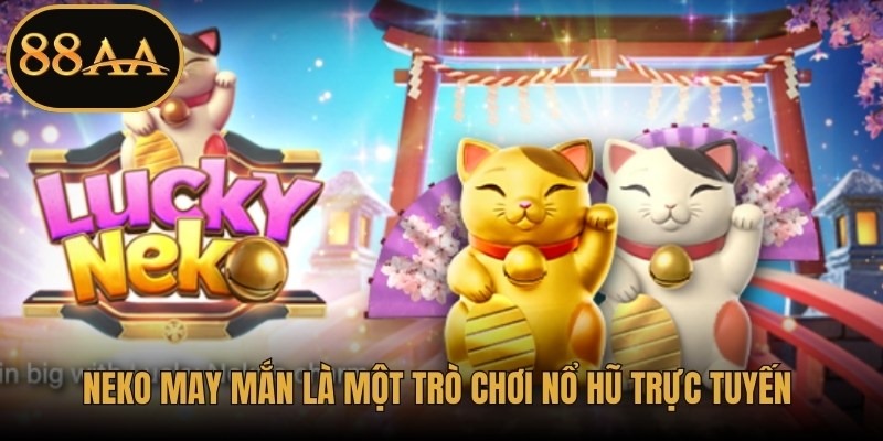 Neko May Mắn là một trò chơi nổ hũ trực tuyến thuộc dòng slot hiện đại